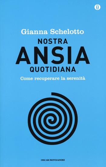 Nostra ansia quotidiana. Come recuperare la serenità. Ediz. speciale - Gianna Schelotto - Libro Mondadori 2013, Oscar | libraccio.click