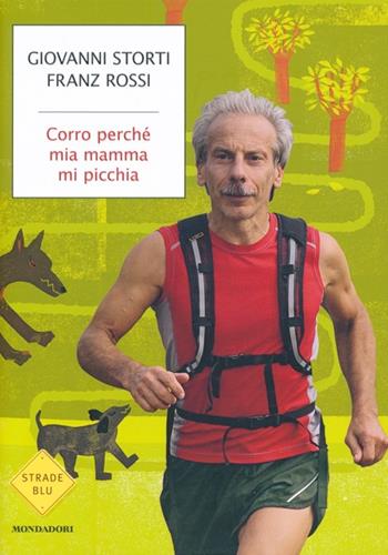 Corro perché mia mamma mi picchia - Giovanni Storti, Franz Rossi - Libro Mondadori 2013, Strade blu. Non Fiction | libraccio.click