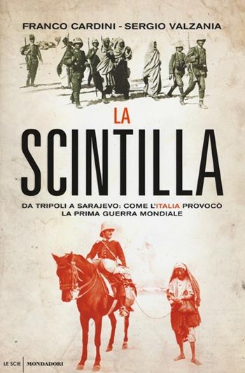 La scintilla. Da Tripoli a Sarajevo: come l'Italia provocò la prima guerra mondiale - Franco Cardini, Sergio Valzania - Libro Mondadori 2014, Le scie | libraccio.click