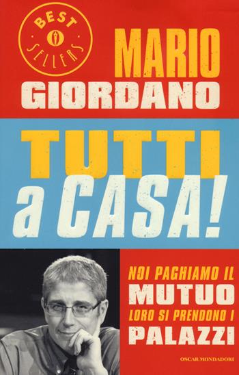 Tutti a casa! Noi paghiamo il mutuo loro si prendono i palazzi - Mario Giordano - Libro Mondadori 2014, Oscar bestsellers | libraccio.click