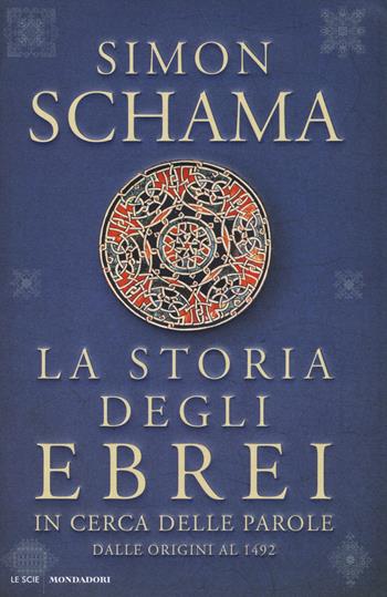 La storia degli ebrei. In cerca delle parole. Dalle origini al 1492 - Simon Schama - Libro Mondadori 2014, Le scie | libraccio.click