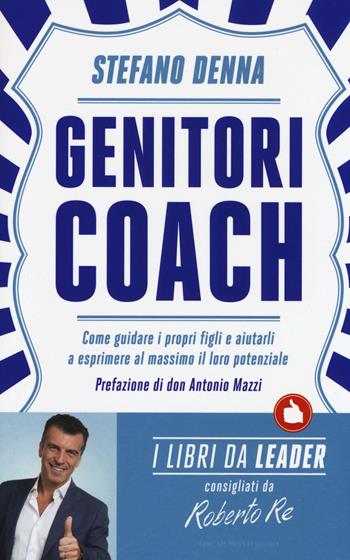 Genitori coach. Come guidare i propri figli e aiutarli a esprimere al massimo il loro potenziale - Stefano Denna - Libro Mondadori 2014, Oscar varia | libraccio.click