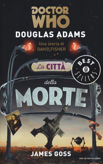 La città della morte. Doctor Who - Douglas Adams - Libro Mondadori 2015, Oscar bestsellers | libraccio.click