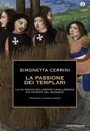 La passione dei templari. La Via Crucis dell'ordine cavalleresco più potente del mondo - Simonetta Cerrini - Libro Mondadori 2016, Oscar storia | libraccio.click