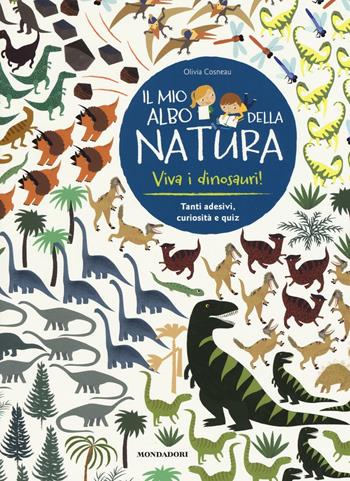 Viva i dinosauri! Il mio albo della natura. Con adesivi. Ediz. illustrata - Olivia Cosneau - Libro Mondadori 2016, I libri attivi | libraccio.click