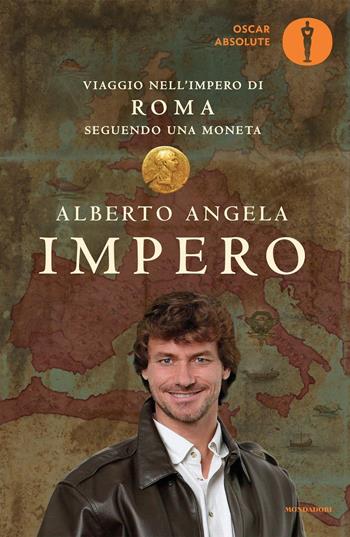 Impero. Viaggio nell'Impero di Roma seguendo una moneta - Alberto Angela - Libro Mondadori 2016, Oscar absolute | libraccio.click