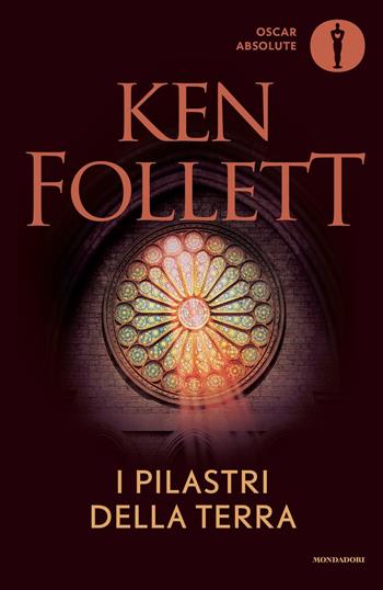 I pilastri della terra - Ken Follett - Libro Mondadori 2016, Oscar absolute | libraccio.click