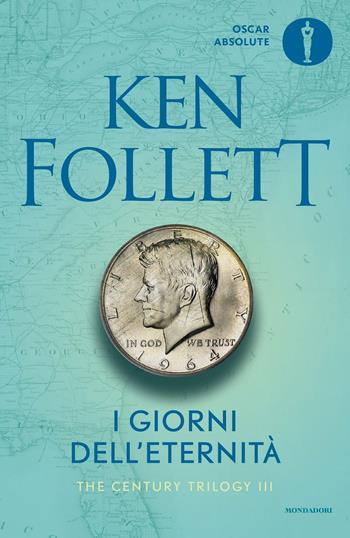 I giorni dell'eternità. The Century Trilogy. Vol. 3 - Ken Follett - Libro Mondadori 2016, Oscar absolute | libraccio.click