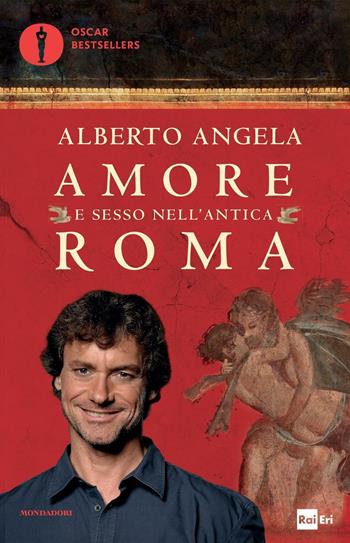 Amore e sesso nell'antica Roma - Alberto Angela - Libro Mondadori 2016, Oscar bestsellers | libraccio.click