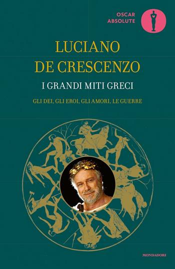 I grandi miti greci - Luciano De Crescenzo - Libro Mondadori 2016, Oscar absolute | libraccio.click