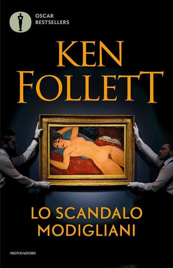 Lo scandalo Modigliani - Ken Follett - Libro Mondadori 2016, Oscar bestsellers | libraccio.click