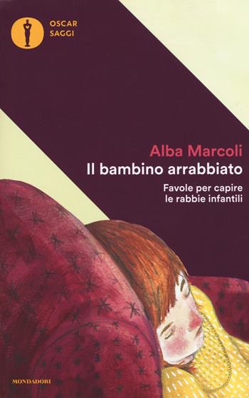 Il bambino arrabbiato. Favole per capire le rabbie infantili - Alba Marcoli - Libro Mondadori 2017, Oscar saggi | libraccio.click