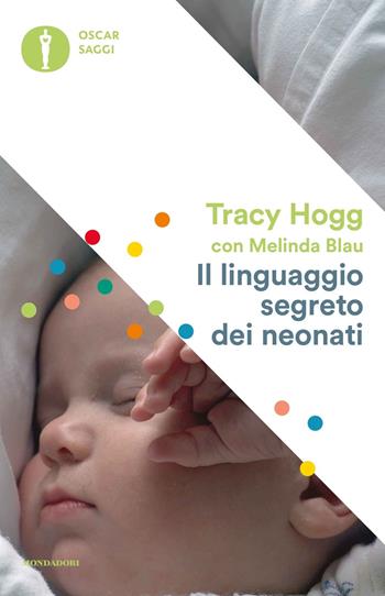 Il linguaggio segreto dei neonati - Tracy Hogg, Melinda Blau - Libro Mondadori 2017, Oscar saggi | libraccio.click