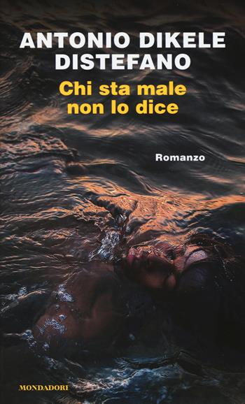 Chi sta male non lo dice - Antonio Dikele Distefano - Libro Mondadori 2017, Chrysalide | libraccio.click