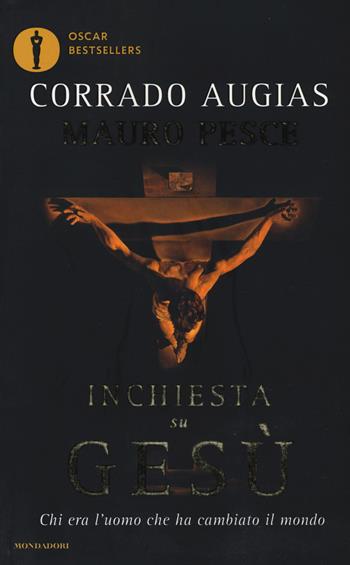 Inchiesta su Gesù. Chi era l'uomo che ha cambiato il mondo - Corrado Augias, Mauro Pesce - Libro Mondadori 2017, Oscar bestsellers | libraccio.click