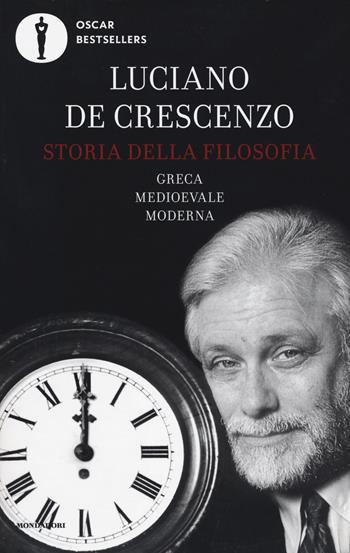 Storia della filosofia greca, medioevale, moderna - Luciano De Crescenzo - Libro Mondadori 2017, Oscar bestsellers | libraccio.click