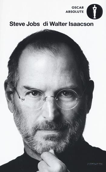 Steve Jobs - Walter Isaacson - Libro Mondadori 2017, Oscar absolute | libraccio.click