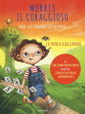 Morris il coraggioso. Una settimana sottosopra - Carl-Johan Forssén Ehrlin - Libro Mondadori 2018, Vivere meglio | libraccio.click
