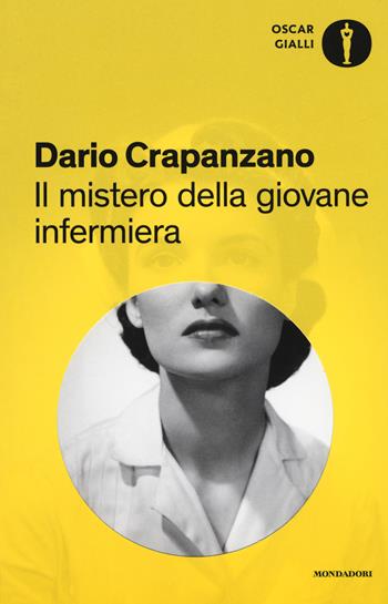 Il mistero della giovane infermiera. Milano, 1953 - Dario Crapanzano - Libro Mondadori 2017, Oscar gialli | libraccio.click