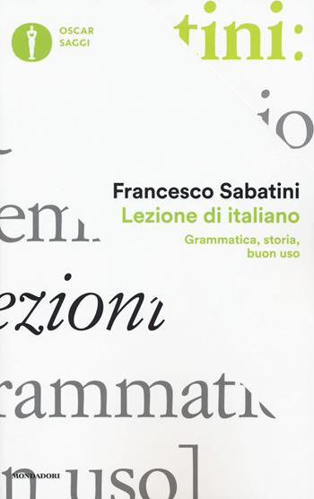 Lezione di italiano. Grammatica, storia, buon uso - Francesco Sabatini - Libro Mondadori 2017, Oscar saggi | libraccio.click