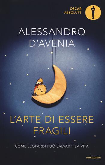 L'arte di essere fragili. Come Leopardi può salvarti la vita - Alessandro D'Avenia - Libro Mondadori 2019, Oscar absolute | libraccio.click