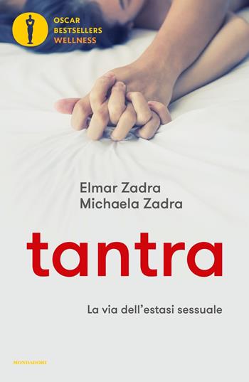 Tantra. La via dell'estasi sessuale - Elmar Zadra, Michaela Zadra - Libro Mondadori 2017, Oscar bestsellers wellness | libraccio.click