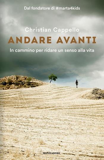Andare avanti. In cammino per ridare un senso alla vita - Christian Cappello - Libro Mondadori 2017, Ingrandimenti | libraccio.click