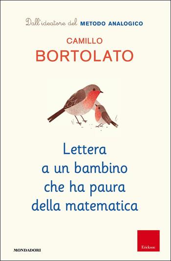 Lettera a un bambino che ha paura della matematica - Camillo Bortolato, Enrico Bortolato - Libro Mondadori 2018, Gaia junior | libraccio.click