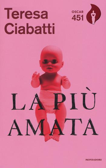 La più amata - Teresa Ciabatti - Libro Mondadori 2018, Oscar 451 | libraccio.click