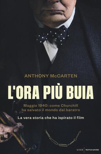 L'ora più buia. Maggio 1940: come Churchill ha salvato il mondo dal baratro - Anthony McCarten - Libro Mondadori 2018, Le scie | libraccio.click
