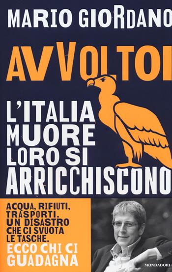 Avvoltoi. L'Italia muore loro si arricchiscono - Mario Giordano - Libro Mondadori 2018, Frecce | libraccio.click