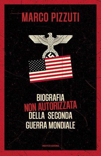 Biografia non autorizzata della seconda guerra mondiale - Marco Pizzuti - Libro Mondadori 2018, Gaia | libraccio.click
