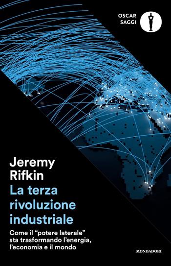 La terza rivoluzione industriale. Come il «potere laterale» sta trasformando l'energia, l'economia e il mondo - Jeremy Rifkin - Libro Mondadori 2018, Nuovi oscar saggi | libraccio.click