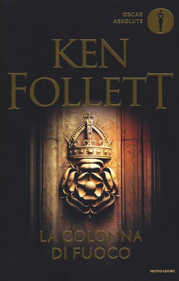 La colonna di fuoco - Ken Follett - Libro Mondadori 2019, Oscar absolute | libraccio.click