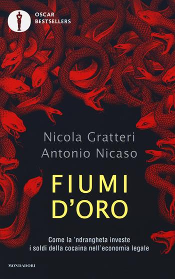 Fiumi d'oro. Come la 'ndrangheta investe i soldi della cocaina nell'economia legale - Nicola Gratteri, Antonio Nicaso - Libro Mondadori 2018, Oscar bestsellers | libraccio.click