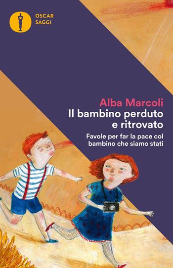 Il bambino perduto e ritrovato. Favole per far la pace col bambino che siamo stati - Alba Marcoli - Libro Mondadori 2018, Oscar saggi | libraccio.click