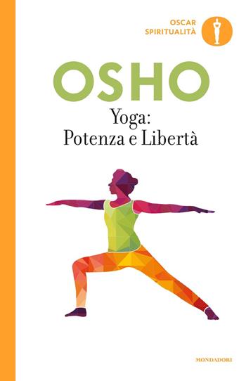 Yoga: potenza e libertà. Commenti ai «Sutra sullo Yoga» di Patanjali - Osho - Libro Mondadori 2018, Oscar spiritualità | libraccio.click