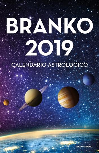 Calendario astrologico 2019. Guida giornaliera segno per segno - Branko - Libro Mondadori 2018, Vivere meglio | libraccio.click