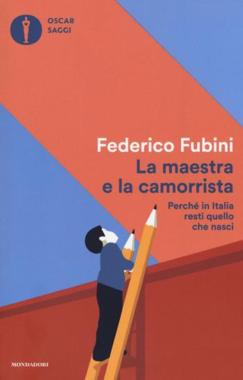 La maestra e la camorrista. Perché in Italia resti quel che nasci - Federico Fubini - Libro Mondadori 2019, Oscar saggi | libraccio.click