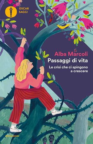 Passaggi di vita. Le crisi che ci spingono a crescere - Alba Marcoli - Libro Mondadori 2019, Oscar saggi | libraccio.click