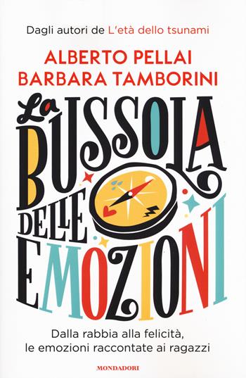 La bussola delle emozioni. Dalla rabbia alla felicità, le emozioni raccontate ai ragazzi - Alberto Pellai, Barbara Tamborini - Libro Mondadori 2019, Divulgazione | libraccio.click