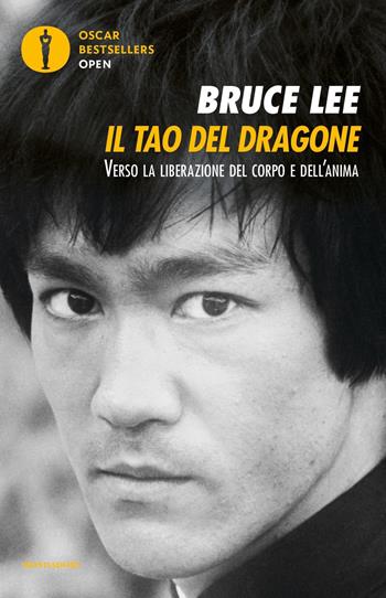 Il tao del dragone. Verso la liberazione del corpo e dell'anima - Bruce Lee - Libro Mondadori 2019, Oscar bestsellers open | libraccio.click