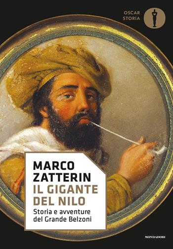 Il gigante del Nilo. Storia e avventure del Grande Belzoni - Marco Zatterin - Libro Mondadori 2019, Oscar storia | libraccio.click