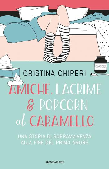 Amiche, lacrime & popcorn al caramello. Una storia di sopravvivenza alla fine del primo amore - Cristina Chiperi - Libro Mondadori 2020, Chrysalide | libraccio.click