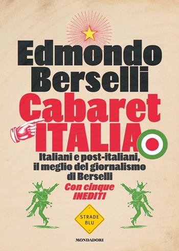 Cabaret Italia. Italiani e post-italiani, il meglio del giornalismo di Berselli - Edmondo Berselli - Libro Mondadori 2020, Strade blu | libraccio.click