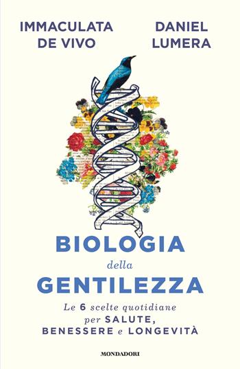 Biologia della gentilezza. Le 6 scelte quotidiane per salute, benessere e longevità - Daniel Lumera, Immaculata De Vivo - Libro Mondadori 2020, Vivere meglio | libraccio.click