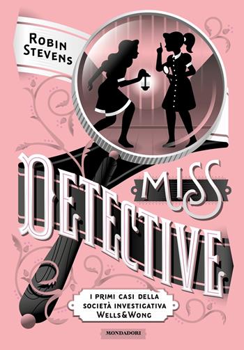Miss Detective. I primi casi della società investigativa Wells & Wong - Robin Stevens - Libro Mondadori 2022, I Grandi | libraccio.click
