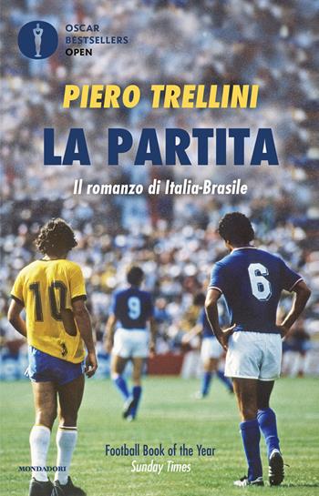 La partita. Il romanzo di Italia-Brasile - Piero Trellini - Libro Mondadori 2021, Oscar bestsellers open | libraccio.click