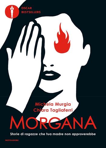 Morgana. Storie di ragazze che tua madre non approverebbe - Michela Murgia, Chiara Tagliaferri - Libro Mondadori 2023, Oscar bestsellers | libraccio.click