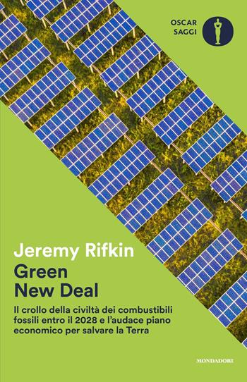 Green new deal. Il crollo della civiltà dei combustibili fossili entro il 2028 e l'audace piano economico per salvare la Terra - Jeremy Rifkin - Libro Mondadori 2021, Oscar saggi | libraccio.click
